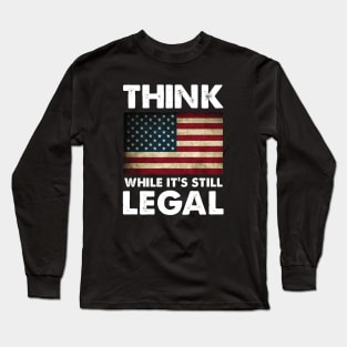 Think While It's Still Legal Patriotic Unisex T-Shirt Long Sleeve T-Shirt